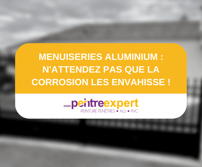 Vos menuiseries aluminium sont corrodées ? N’attendez pas pour agir !