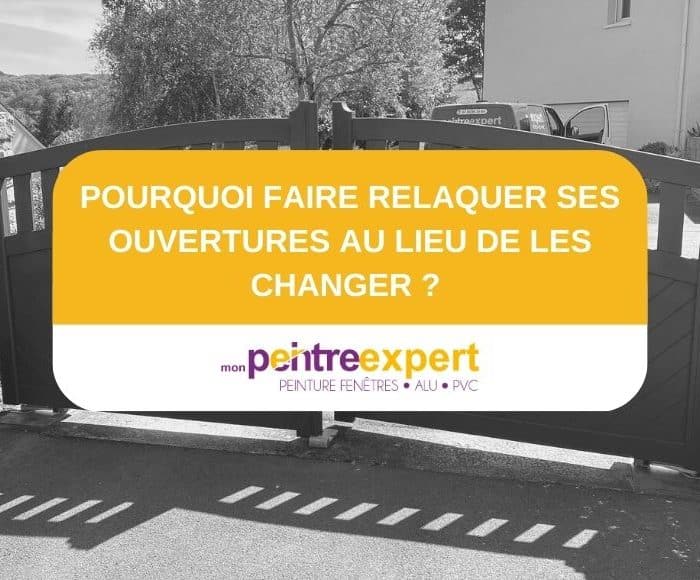 Pourquoi faire relaquer ses ouvertures au lieu de les changer ?